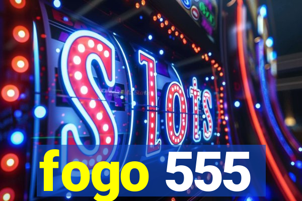 fogo 555